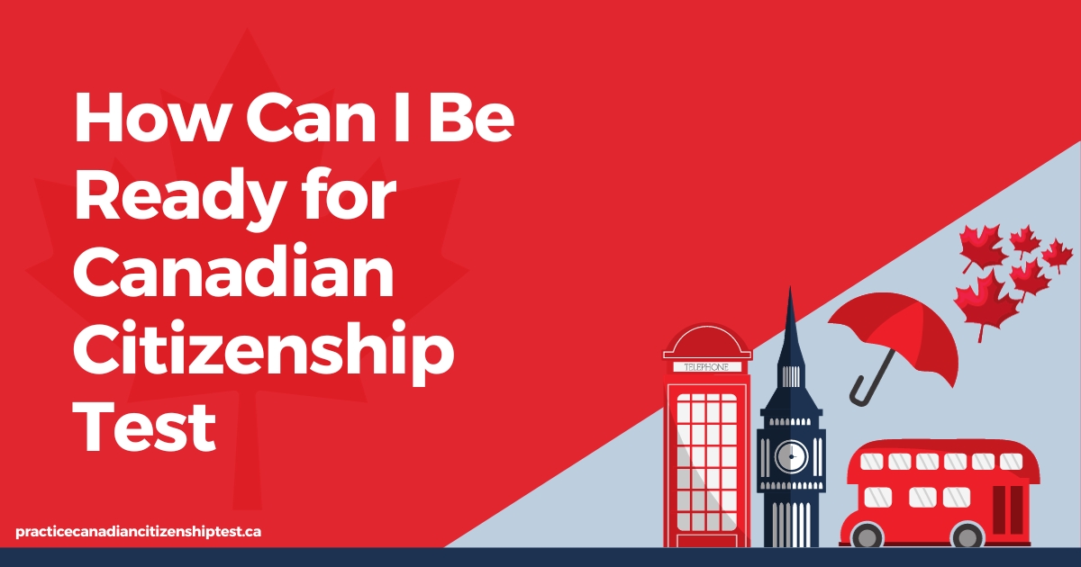 How Can I Be Ready for Canadian Citizenship Test